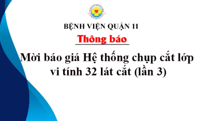Thông báo mời báo giá Hệ thống chụp cắt lớp vi tính 32 lát cắt (lần 3)